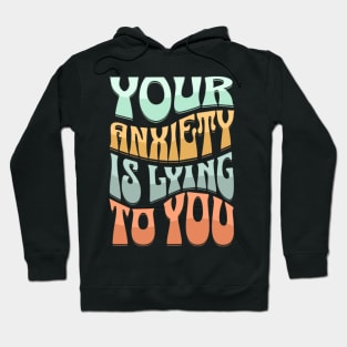 Your Anxiety Is Lying To You Hoodie